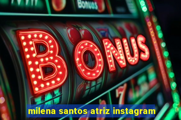 milena santos atriz instagram